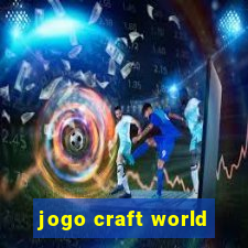 jogo craft world